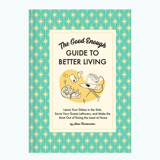 The good enough guide to better living