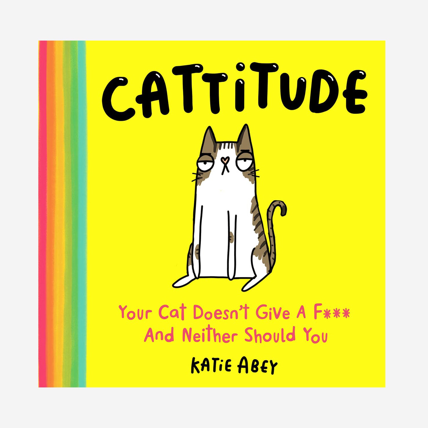 Cattitude Your Cat Doesn’t Give a F*** and Neither Should You Cat